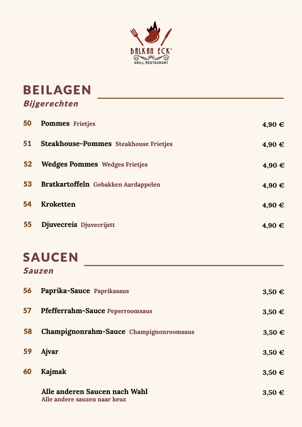 Beilagen und Saucen: Pommes, Steakhouse-Pommes, Wedges, Bratkartoffeln, Kroketten, Djuvecreis, Paprika-Sauce, Pfefferrahm-Sauce, Champignonrahm-Sauce, Ajvar, Kajmak